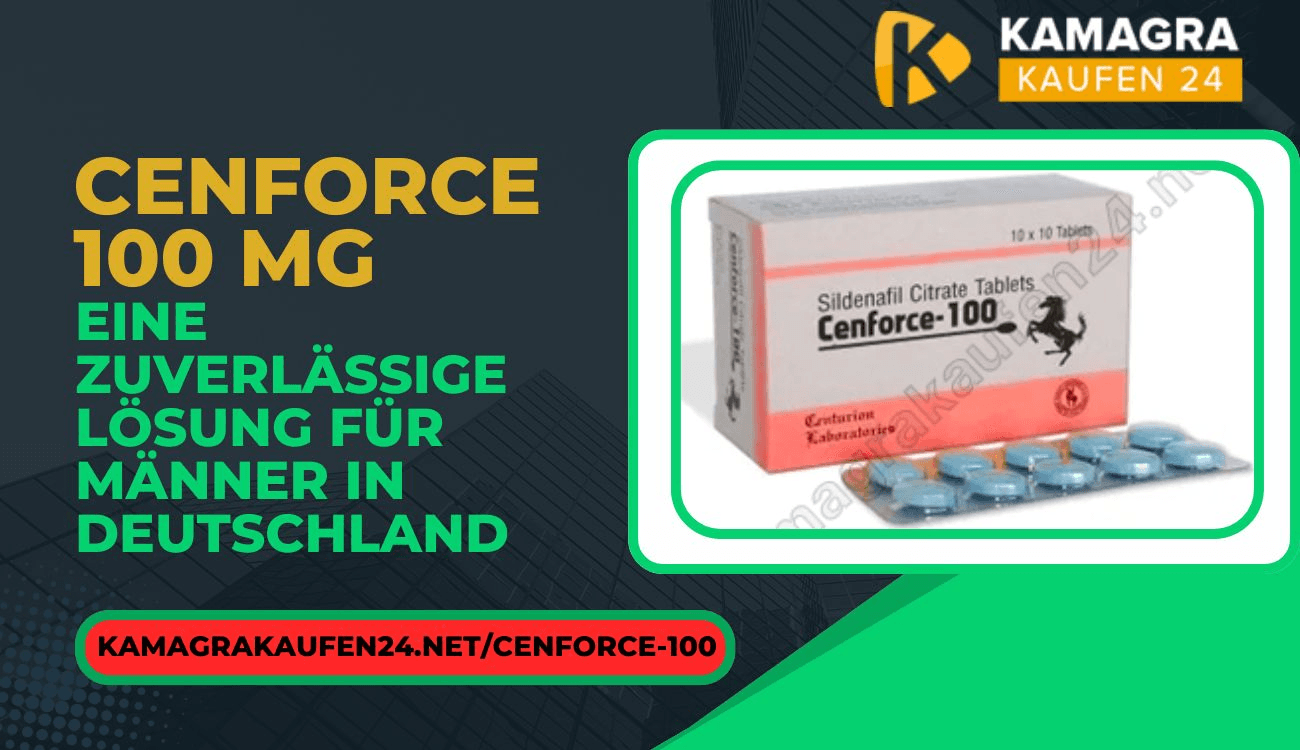 Cenforce 100 mg - Eine zuverlässige Lösung für Männer in Deutschland